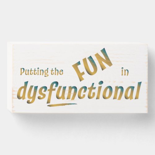 Putting the Fun in Dysfunctional in Gold and Teal Wooden Box Sign