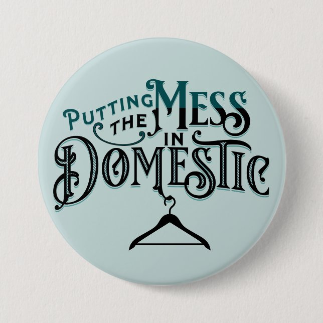 Putting the Mess in Domestic  Button (Front)