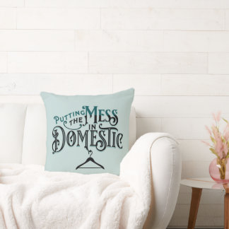 Putting the Mess in Domestic Throw Pillow