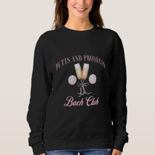 Putts and Prosecco Golf Bachelorette Bach club Sweatshirt
