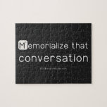 Memorialize that 
 conversation  Puzzles