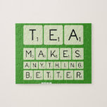 TEA
 MAKES
 ANYTHING
 BETTER  Puzzles