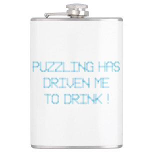 PUZZLING HAS DRIVEN ME TO DRINK FLASK