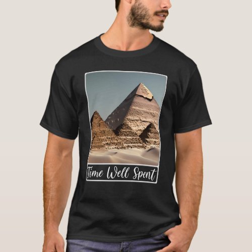Pyramids of Giza Cairo Egypt Time Well Spent T_Shirt