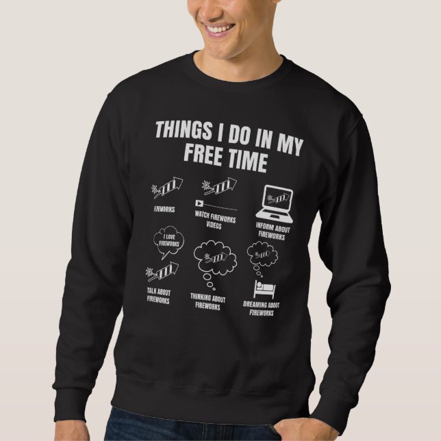 Pyro Things I Do In My Free Time  For Fireworkers Sweatshirt (Front)