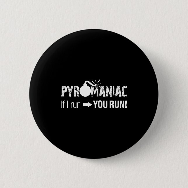 Pyromaniac If I Run You Run! Funny Sarcastic Pyro  Button (Front)