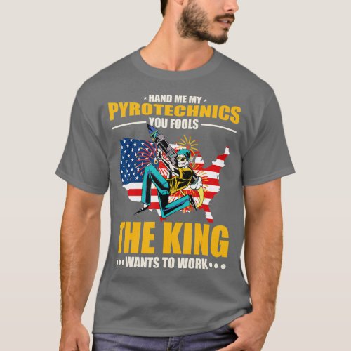 Pyrotechnician Hand Me My Pyrotechnics US American T_Shirt