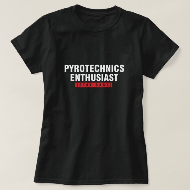 Pyrotechnics Enthusiast Stay Back Pyro Fire Gift T-Shirt (Design Front)