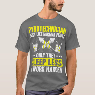 Pyrotechnics Work Harder Fireworks Pyrotechnician T-Shirt