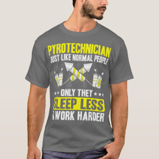 Pyrotechnics Work Harder Fireworks Pyrotechnician T-Shirt