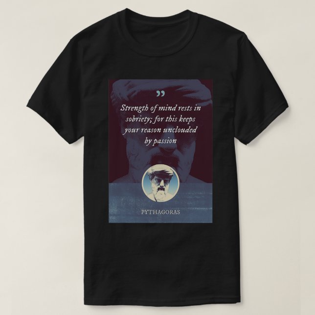 Pythagoras Strength of mind rests in sobriety for  T-Shirt (Design Front)