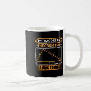 Pythagorean Theorem Day I Was There - Math Teacher Coffee Mug