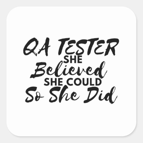 qa tester she believed she could so she did square sticker