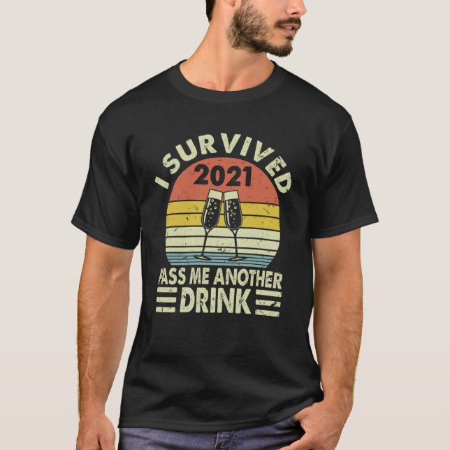 QEzX I 2021 Survived Pass Me Another Drink Retro H T-Shirt (Front)