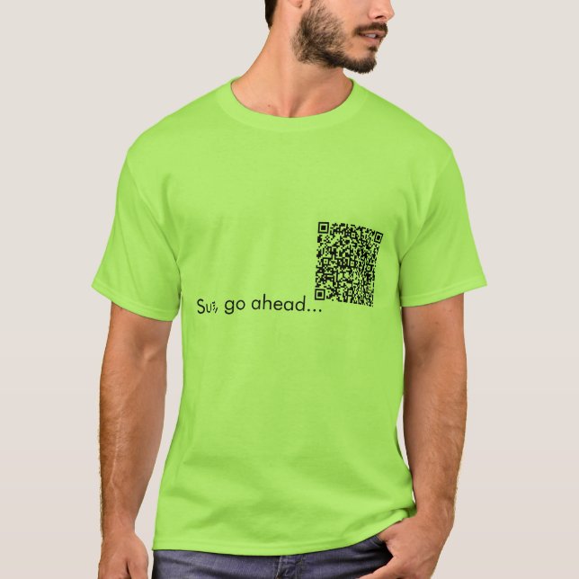 QR Code revenge!  Go ahead, scan my shirt. T-Shirt (Front)