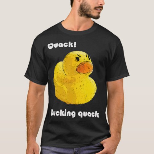 QUACK Ducking quack T_Shirt