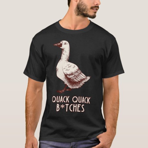 Quack quack btches T_Shirt