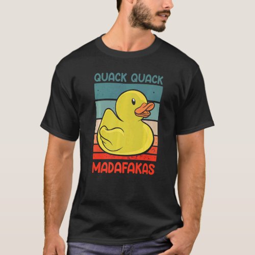 Quack Quack Madafakas Ducks Duck Duck Duck Rubber  T_Shirt