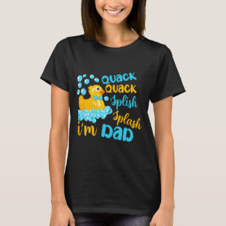 Quack Quack Splash Splash Dad Rubber Ducky T-Shirt