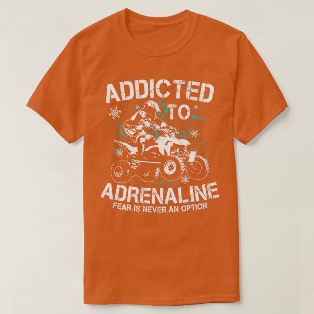 Quad addicted to adrenaline ATV Quad riders  T-Shirt (Design Front)