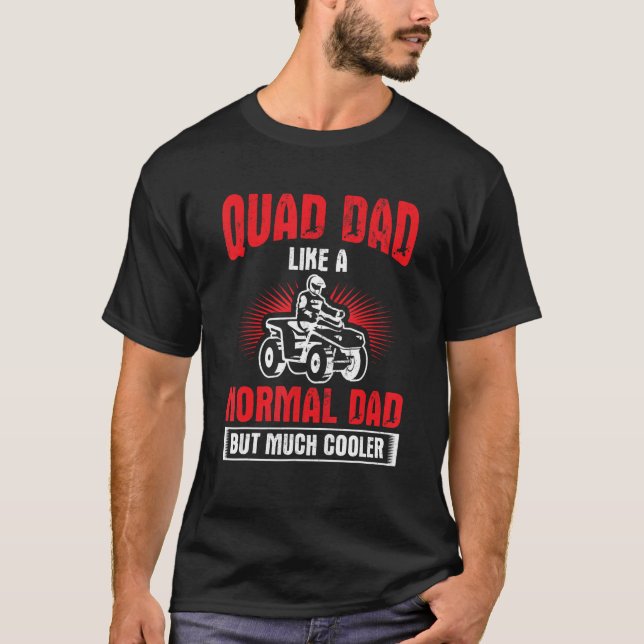 Quad Dad Much Cooler Four Wheeler Father Quad Bike T-Shirt (Front)