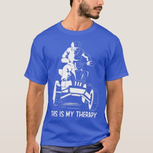Quading This Is My Therapy ATV Riding Lover Quad B T_Shirt