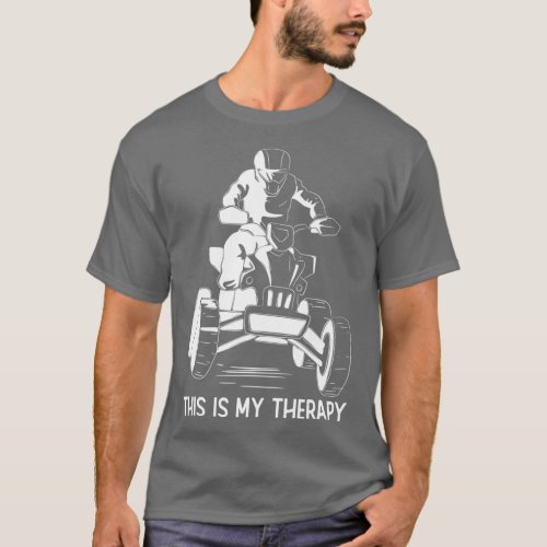 Quading This Is My Therapy ATV Riding Lover Quad B T_Shirt