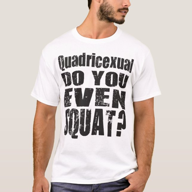 Quadricexual Do You Even Squat? Bodybuilding Shirt (Front)