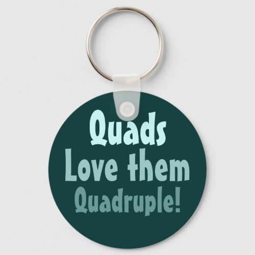 Quads Love them Quadruple Keychain