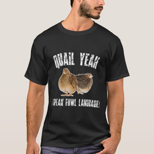 Quail Yeah I Speak Foul Language - Funny Quail Bir T-Shirt (Front)