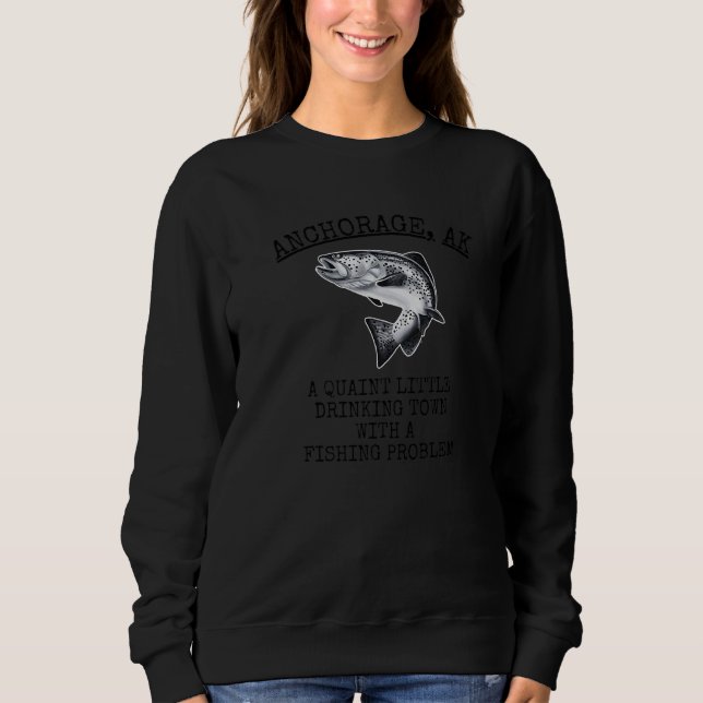 Quaint Little Drinking Town Fishing Problem Anchor Sweatshirt (Front)