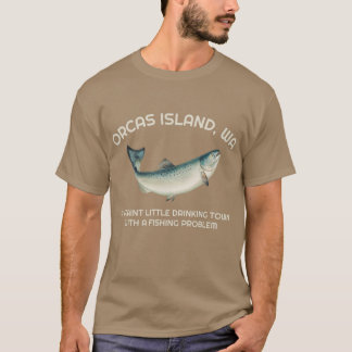 Quaint Little Drinking Town Fishing Problem Orcas  T-Shirt