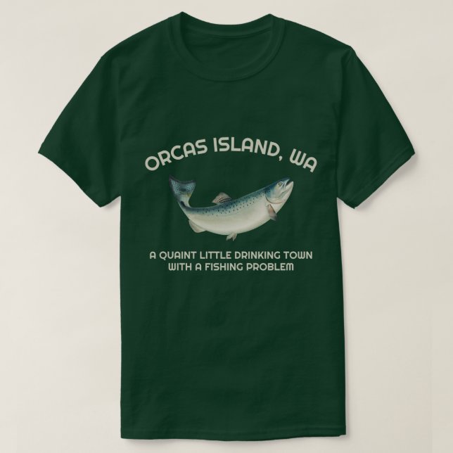 Quaint Little Drinking Town Fishing Problem Orcas  T-Shirt (Design Front)