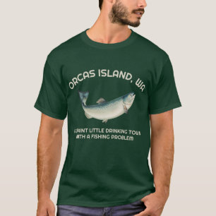 Quaint Little Drinking Town Fishing Problem Orcas  T-Shirt