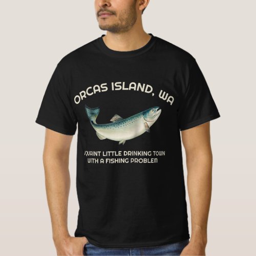 Quaint Little Drinking Town Fishing Problem Orcas  T_Shirt