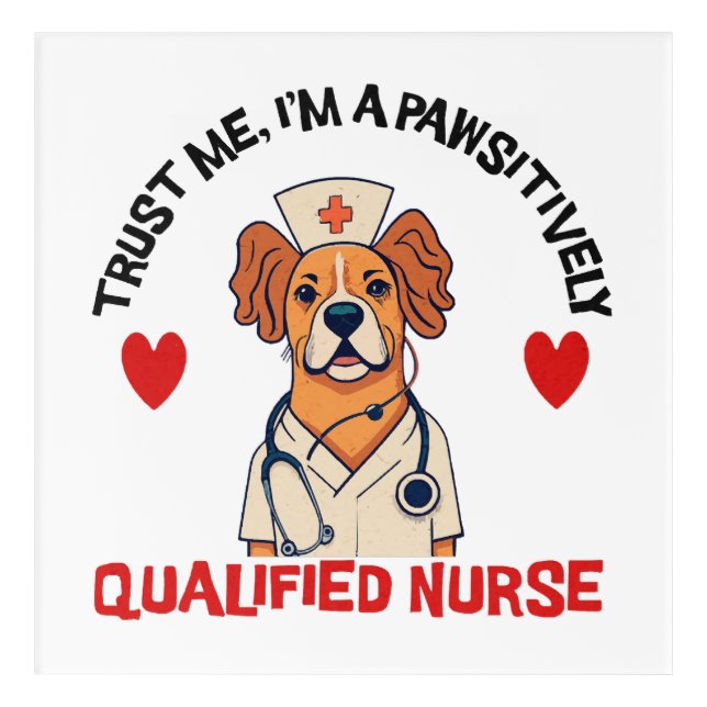 Qualified Nurse Pawsitively Acrylic Print (Front)