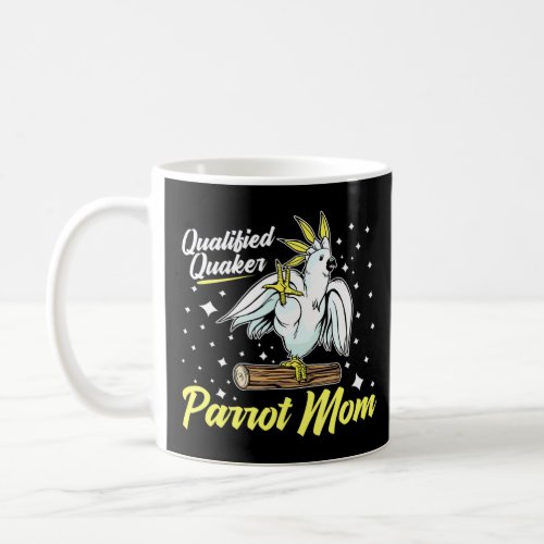 Qualified Quaker Parrot Mom For A Bird Birds  Coffee Mug