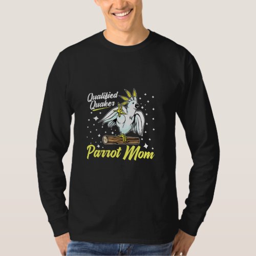 Qualified Quaker Parrot Mom For A Bird Birds  T_Shirt