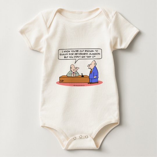 qualify old retirment didnt say may i baby bodysuit