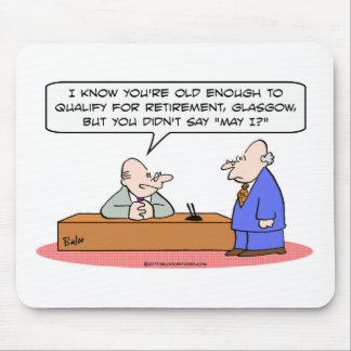 qualify old retirment didnt say may i mouse pad