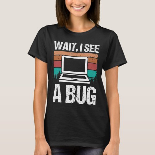 Quality Assurance Wait I see a Bug Software Code T_Shirt