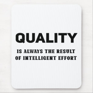 Quality Is Always The Result Of Intelligent Effort Mouse Pad
