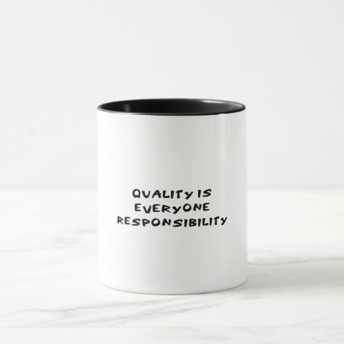 Quality is everyone responsibility mug