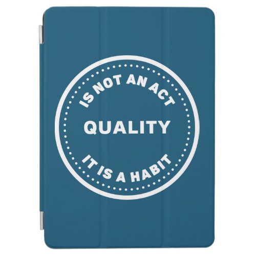 Quality Is Not An Act It Is A Habit Embrace it iPad Air Cover