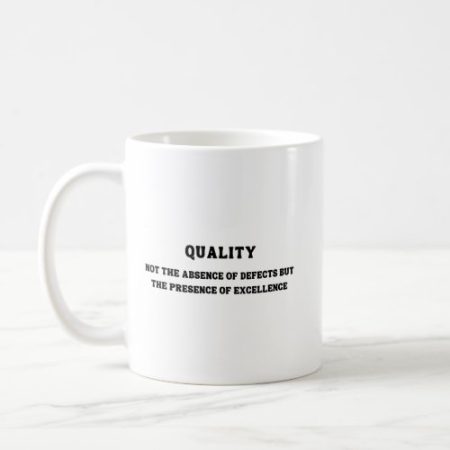 Quality is presence of excellence Quality Quote Coffee Mug