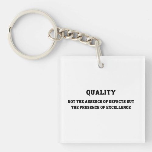 Quality is presence of excellence Quality Quote Keychain