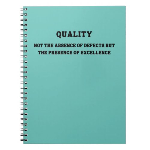 Quality is presence of excellence Quality Quote Notebook