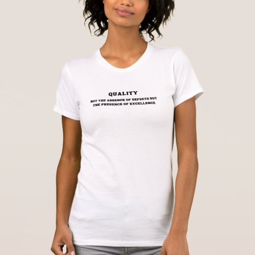 Quality is presence of excellence Quality Quote T_Shirt