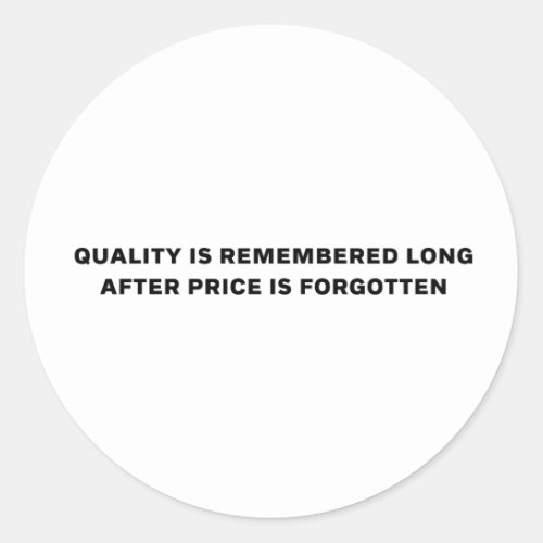 Quality over Price embrace quality mindset Classic Round Sticker