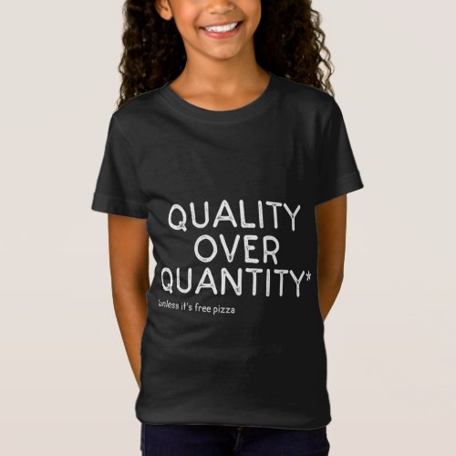 Quality Over Quantity Design Free Pizza Food Lover T_Shirt